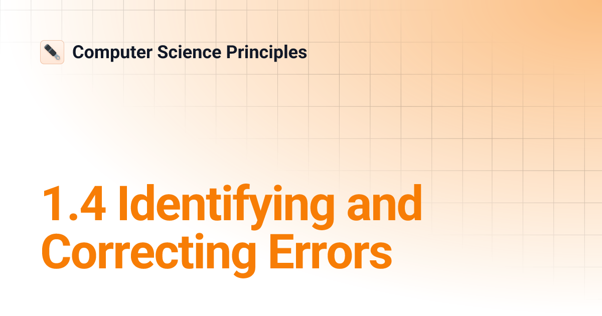 1.4 Identifying and Correcting Errors | Computer Science Principles