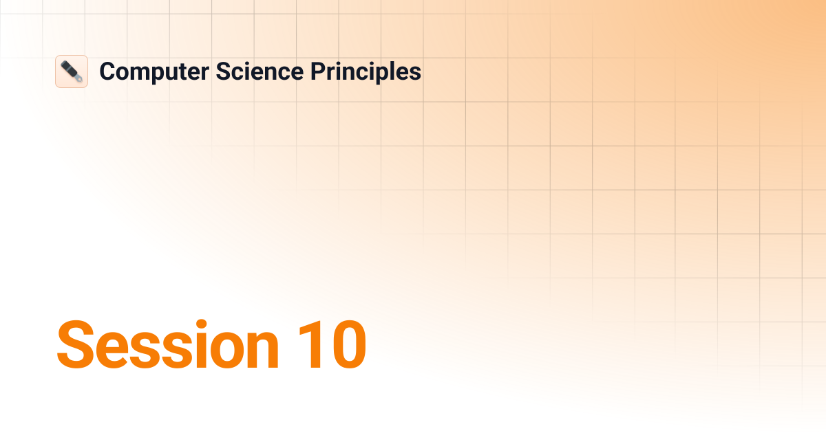 Session 10 | Computer Science Principles