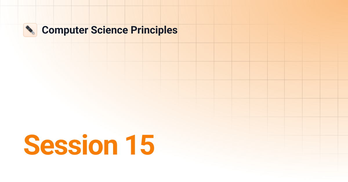 Session 15 | Computer Science Principles
