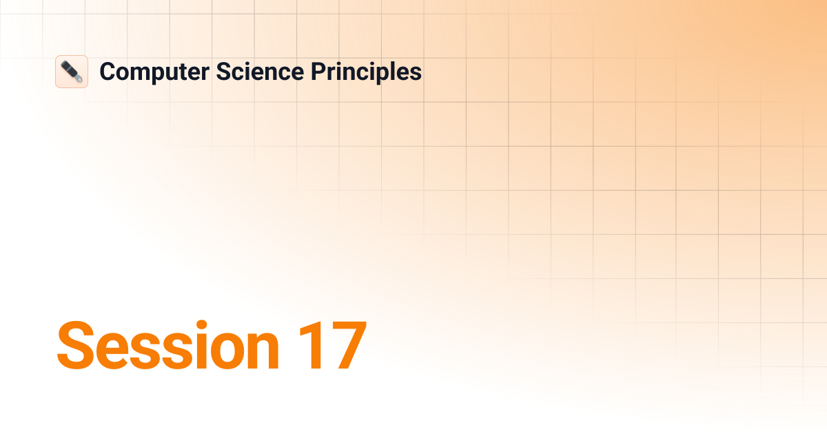 Session 17 | Computer Science Principles